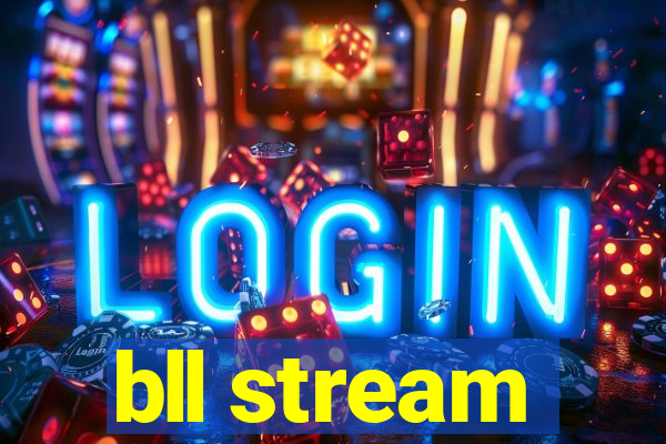 bll stream